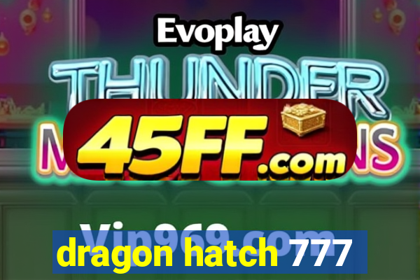 dragon hatch 777